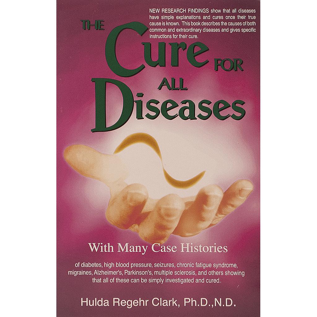 The Cure for All Diseases du Dr Hulda Clark (anglais)