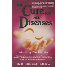 [BUCH_CFAD] The Cure for All Diseases by Dr. Hulda Clark